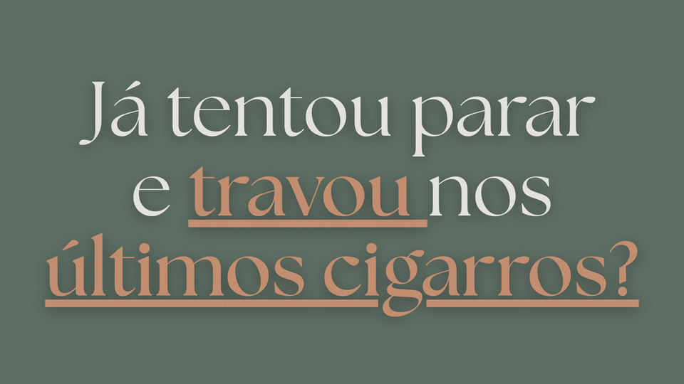 Já tentou parar e travou nos últimos cigarros?